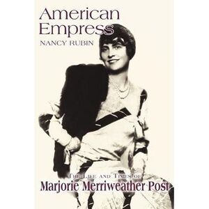 American Empress: The Life and Times of Marjorie Merriweather Post -- Nancy Rubi